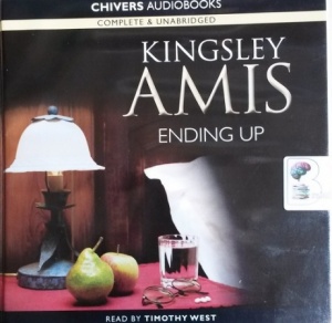 Ending Up written by Kingsley Amis performed by Timothy West on CD (Unabridged)